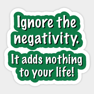 Ignore the negativity. It adds nothing to your life! Sticker